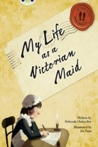 Könyv Bug Club NF Red (KS2) B/5B My Life as a Victorian Maid Deborah Chancellor