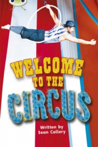 Carte Bug Club Guided Non Fiction Year Two Turquoise Welcome to the Circus Sean Callery