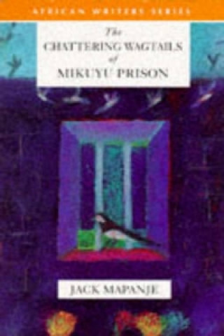 Könyv Chattering Wagtails of Mikuyu Prison Jack Mapanje