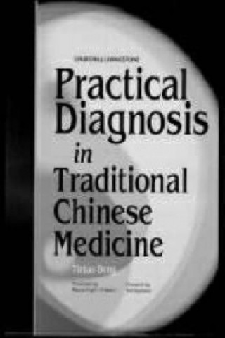 Carte Practical Diagnosis in Traditional Chinese Medicine Tie-Tao Deng