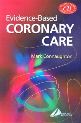 Kniha Evidence-Based Coronary Care Mark Connaughton