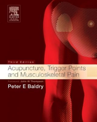 Kniha Acupuncture, Trigger Points and Musculoskeletal Pain Peter E. Baldry