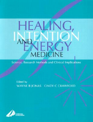 Könyv Healing, Intention and Energy Medicine Wayne B. Jonas