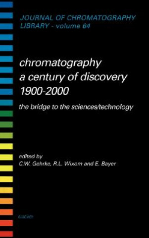 Carte Chromatography-A Century of Discovery 1900-2000.The Bridge to The Sciences/Technology Charles W. Gehrke