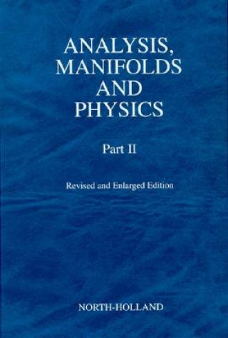Carte Analysis, Manifolds and Physics, Part II - Revised and Enlarged Edition Yvonne Choquet-Bruhat