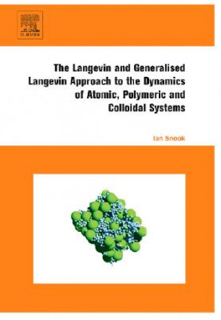 Knjiga Langevin and Generalised Langevin Approach to the Dynamics of Atomic, Polymeric and Colloidal Systems Ian Snook