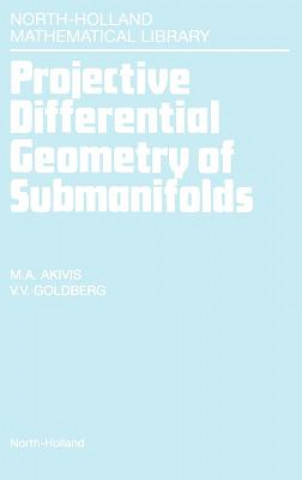 Kniha Projective Differential Geometry of Submanifolds M. A. Akivis