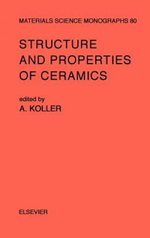 Könyv Structure and Properties of Ceramics A. Koller