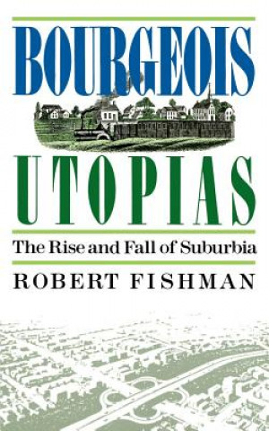 Kniha Bourgeois Utopias Robert Fishman