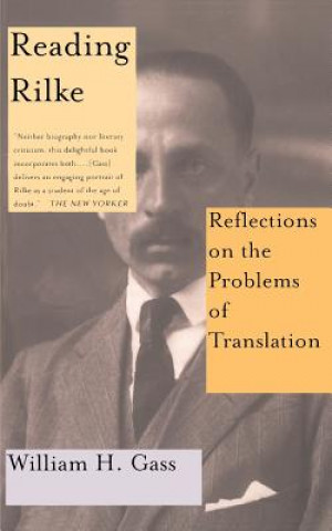 Kniha Reading Rilke Reflections On The Problems Of Translations William H. Gass