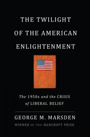 Carte Twilight of the American Enlightenment George Marsden