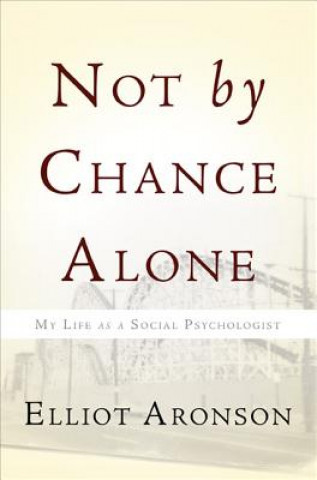 Kniha Not by Chance Alone Elliot Aronson