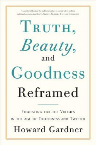 Könyv Truth, Beauty, and Goodness Reframed Howard Gardner