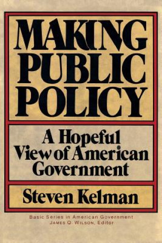 Kniha Making Public Policy Steven Kelman