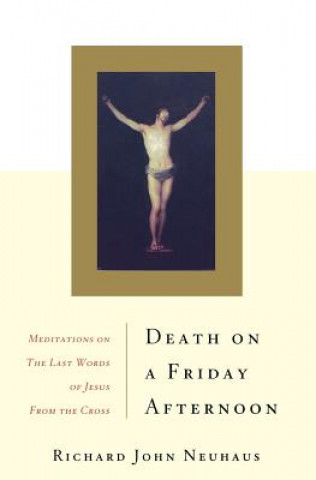 Kniha Death on a Friday Afternoon Richard John Neuhaus