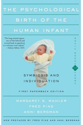 Könyv Psychological Birth Of The Human Infant Symbiosis And Individuation Margaret S. Mahler