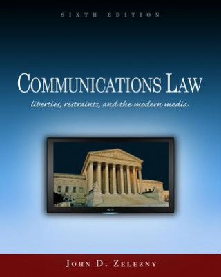 Kniha Communications Law : Liberties, Restraints, and the Modern Media John D. Zelezny