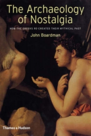 Könyv Archaeology of Nostalgia John Boardman