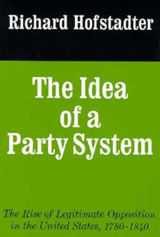 Книга Idea of a Party System Richard Hofstadter