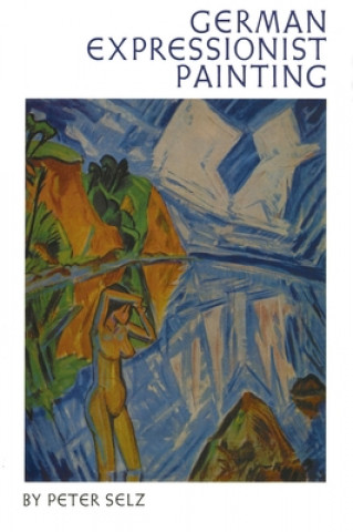 Könyv German Expressionist Painting Peter Selz