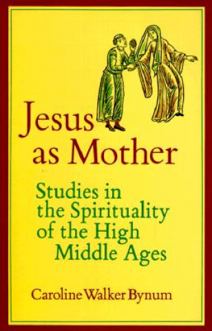 Kniha Jesus as Mother Caroline Walker Bynum
