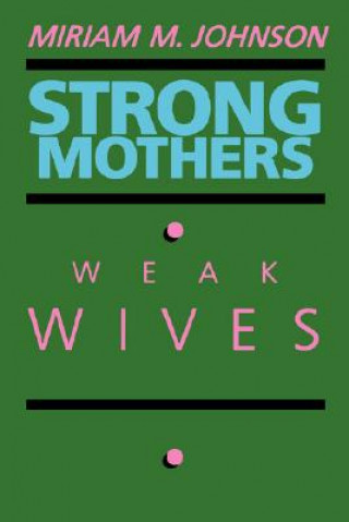 Carte Strong Mothers, Weak Wives Miriam M. Johnson