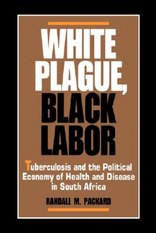 Knjiga White Plague, Black Labor Randall M. Packard