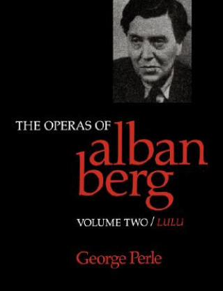 Knjiga Operas of Alban Berg, Volume II George Perle