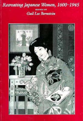 Book Recreating Japanese Women, 1600-1945 Gail Lee Bernstein