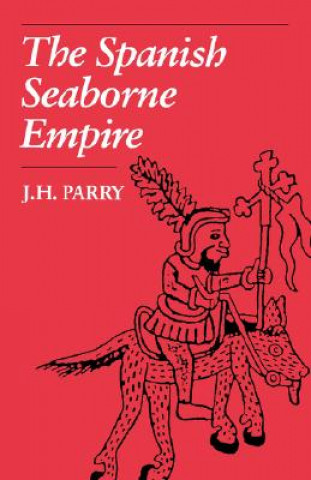 Kniha Spanish Seaborne Empire J. H. Parry