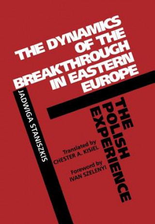Kniha Dynamics of the Breakthrough in Eastern Europe Jadwiga Staniszkis