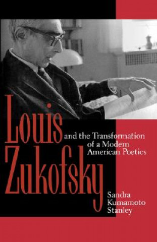 Książka Louis Zukofsky and the Transformation of a Modern American Poetics Sandra Kumamoto Stanley