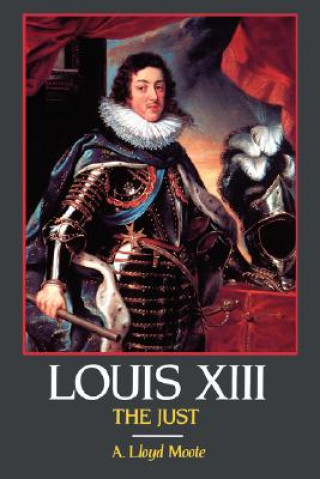 Könyv Louis XIII, the Just A.Lloyd Moote