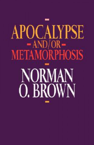 Könyv Apocalypse and/or Metamorphosis Norman O. Brown