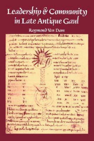 Könyv Leadership and Community in Late Antique Gaul Raymond Van Dam