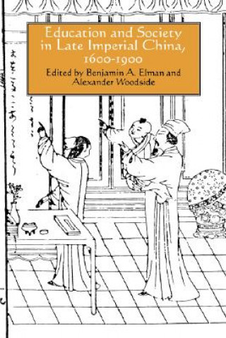 Könyv Education and Society in Late Imperial China, 1600-1900 Benjamin A. Elman