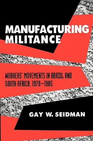 Книга Manufacturing Militance Gay W. Seidman