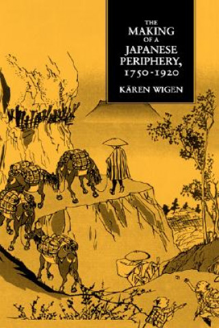 Książka Making of a Japanese Periphery, 1750-1920 Karen Wigen