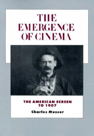 Könyv Emergence of Cinema Charles Musser