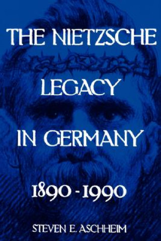 Kniha Nietzsche Legacy in Germany Steven E. Aschheim