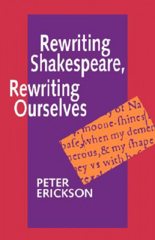 Kniha Rewriting Shakespeare, Rewriting Ourselves Peter Erickson