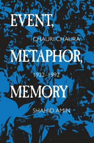 Knjiga Event, Metaphor, Memory Shahid Amin