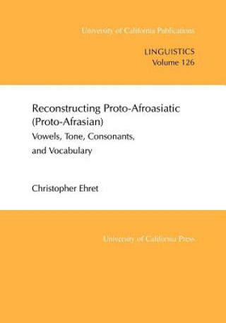 Könyv Reconstructing Proto-Afroasiatic (Proto-Afrasian) Christopher Ehret