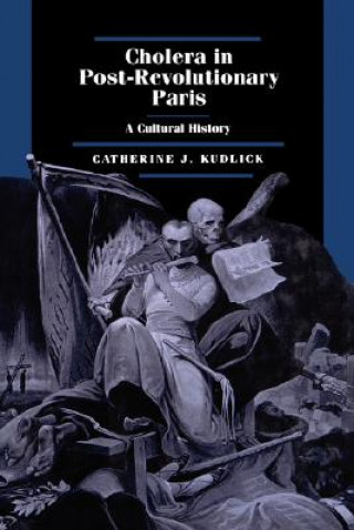 Könyv Cholera in Post-Revolutionary Paris Catherine J. Kudlick