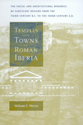 Книга Temples and Towns in Roman Iberia William E. Mierse