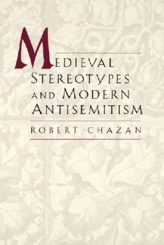 Könyv Medieval Stereotypes and Modern Antisemitism Robert Chazan