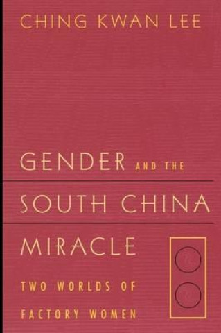 Kniha Gender and the South China Miracle Ching Kwan Lee