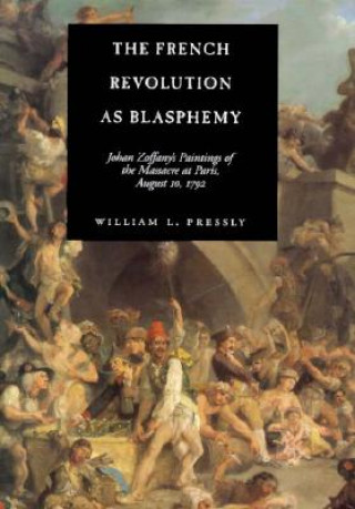 Kniha French Revolution as Blasphemy William L. Pressly