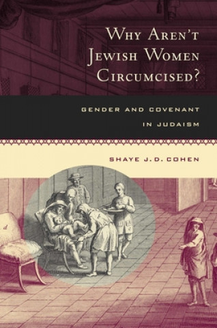 Kniha Why Aren't Jewish Women Circumcised? Shaye J. D. Cohen