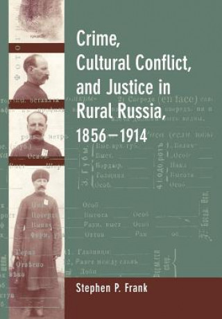 Book Crime, Cultural Conflict, and Justice in Rural Russia, 1856-1914 Stephen Frank